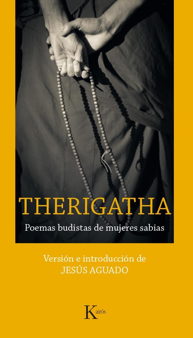Therigatha (Edición de Jesús Aguado) "Poemas Budistas de Mujeres Sabias". Therigatha (Edición de Jesús Aguado) "Poemas Budistas de Mujeres Sabias".