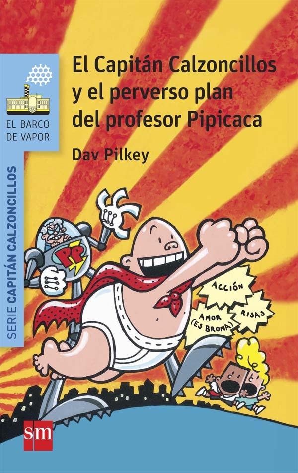 Capitán Calzoncillos 4 - El Capitán Calzoncillos y el Perverso Plan del Profesor Pipicaca. 