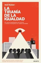 La Tirania de la Igualdad "Por que el Igualitarismo Es Inmoral y Socava el Progreso de nuestra Sociedad "