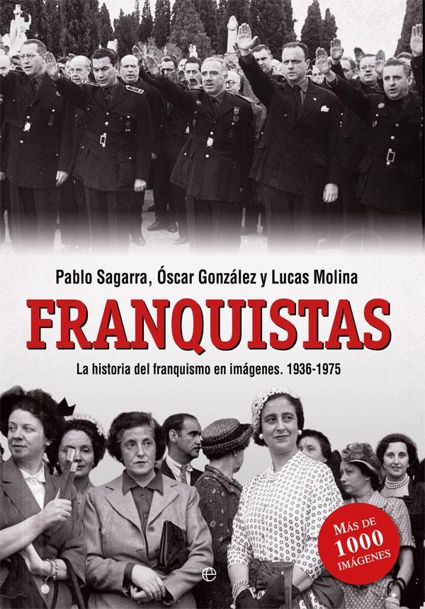 Franquistas "La Historia del Franquismo en Imágenes (1936-1975)"