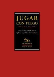 Jugar con Fuego "Poesía y Crítica (1975-1981)". Jugar con Fuego "Poesía y Crítica (1975-1981)".