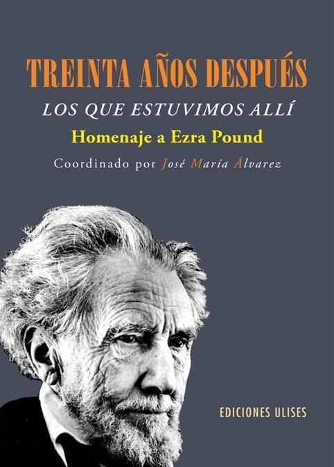 Treinta Años Después. los que Estuvimos Allí "Homenaje a Ezra Pound". Treinta Años Después. los que Estuvimos Allí "Homenaje a Ezra Pound".