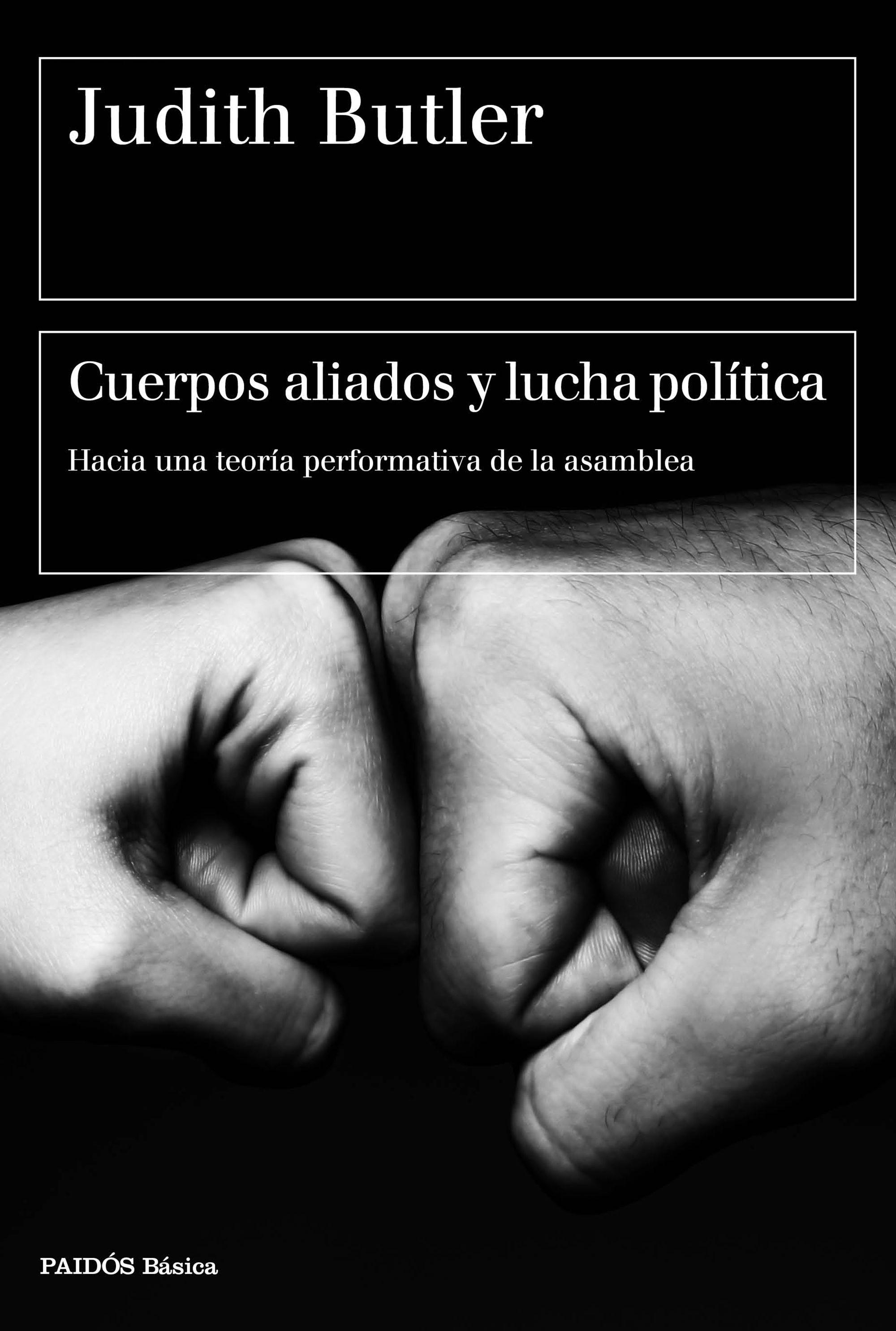 Cuerpos Aliados y Lucha Política "Hacia una Teoría Performativa de la Asamblea". Cuerpos Aliados y Lucha Política "Hacia una Teoría Performativa de la Asamblea".