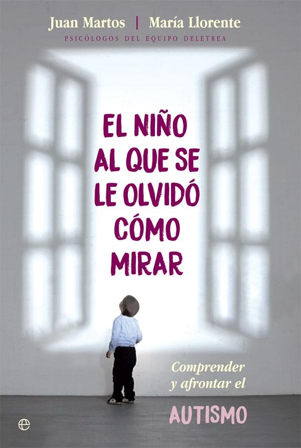 El Niño al que se le Olvidó Cómo Mirar "Comprender y Afrontar el Autismo"