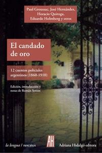 El Candado de Oro "12 Cuentos Policiales Argentinos 1860-1910". El Candado de Oro "12 Cuentos Policiales Argentinos 1860-1910".