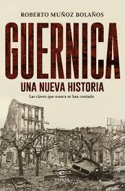 Guernica, una Nueva Historia "Las Claves que Nunca se Han Contado"