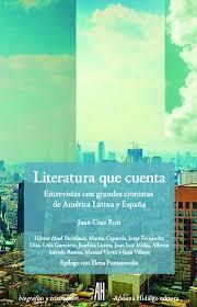 Literatura que Cuenta "Entrevistas con Grandes Cronistas de America Latina y España". 