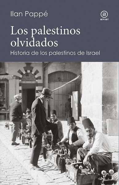 Los Palestinos Olvidados "Historia de los Palestinos de Israel". 