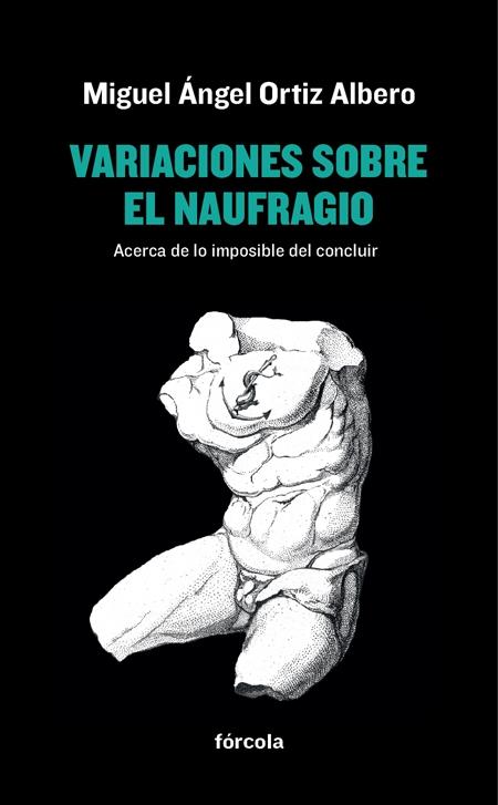 Variaciones sobre el Naufragio "Acerca de lo Imposible del Concluir". Variaciones sobre el Naufragio "Acerca de lo Imposible del Concluir".