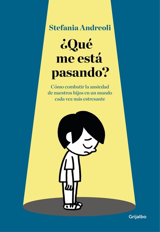 ¿Qué Me Está Pasando? "Cómo Combatir la Ansiedad de Nuestros Hijos en un Mundo Cada Vez Más Est"