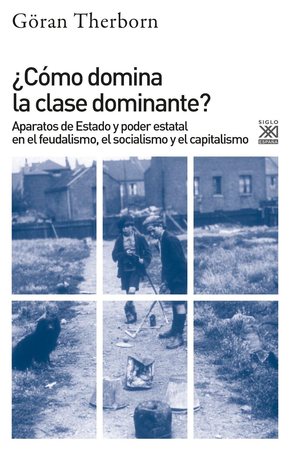 ¿Cómo Domina la Clase Dominante? "Aparatos de Estado y Poder Estatal en el Feudalismo, el Socialismo y El". 