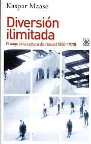 Diversión Ilimitada "El Auge de la Cultura de Masas (1850-1970)". 