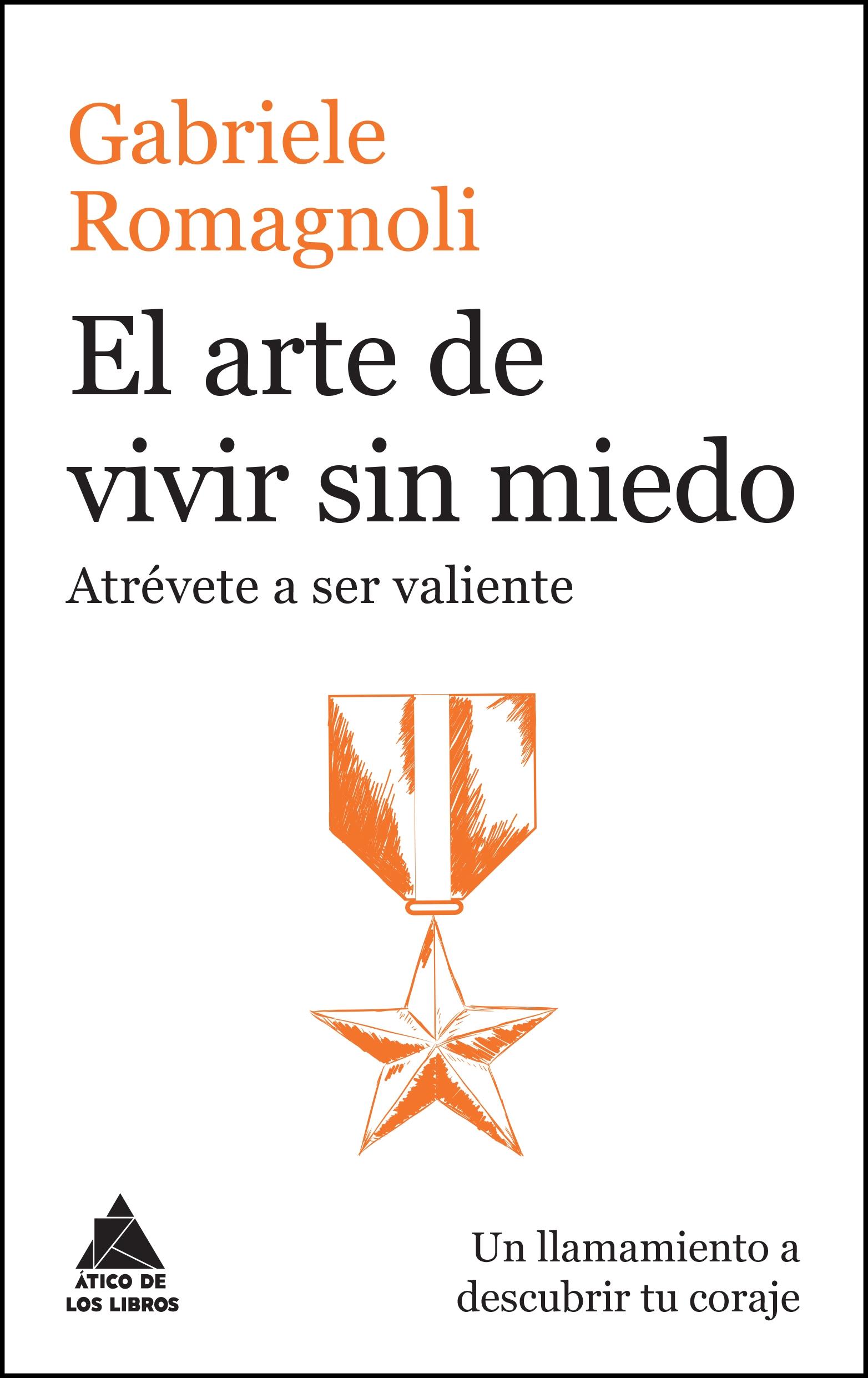 El Arte de Vivir sin Miedo "Atrévete a Ser Valiente". 