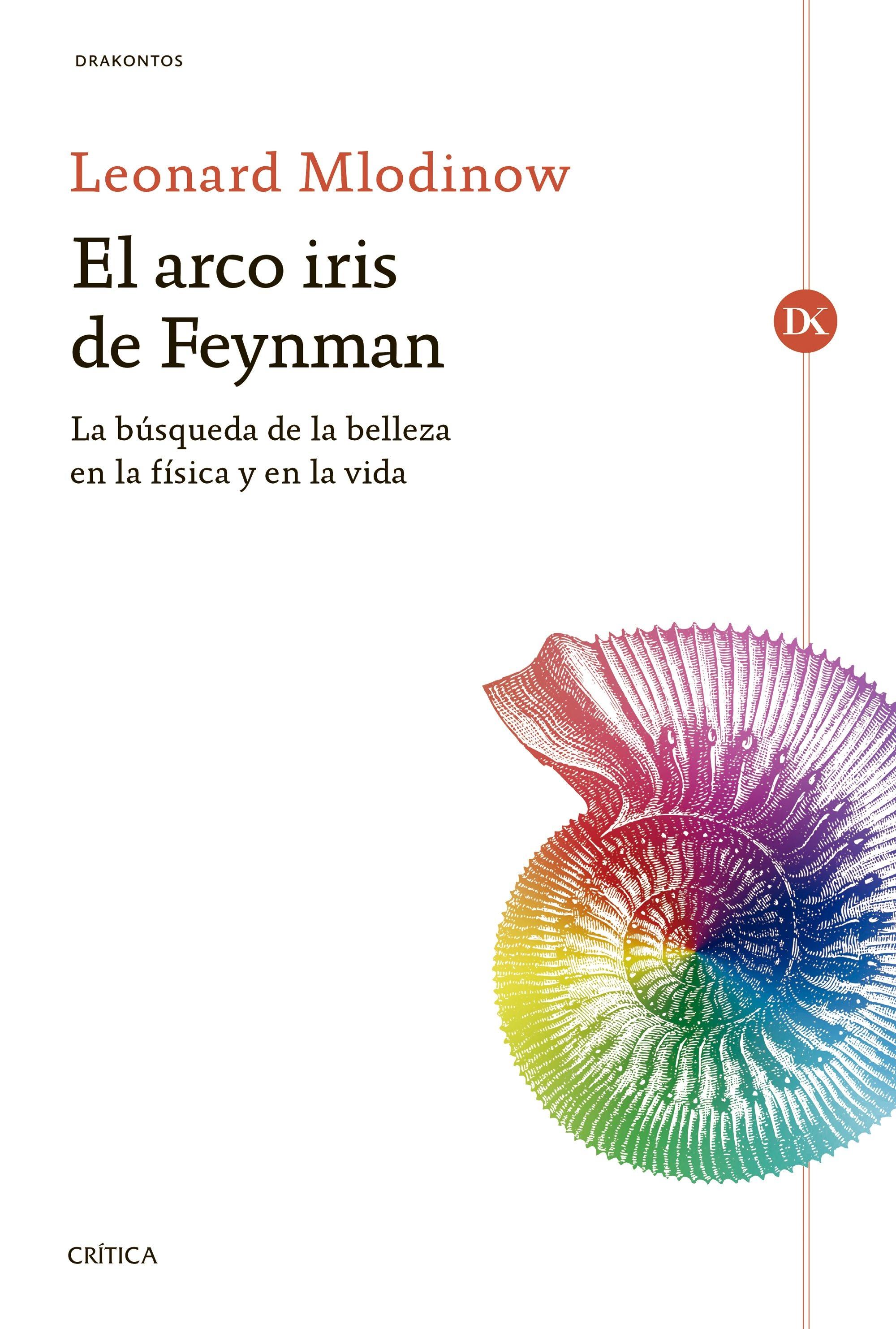 El Arco Iris de Feynman "La Búsqueda de la Belleza en la Física y en la Vida"