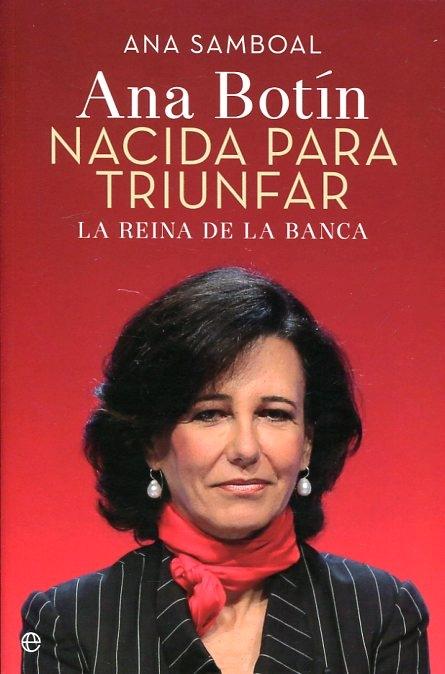 Nacida para Triunfar. Ana Botín "La Reina de la Banca". 