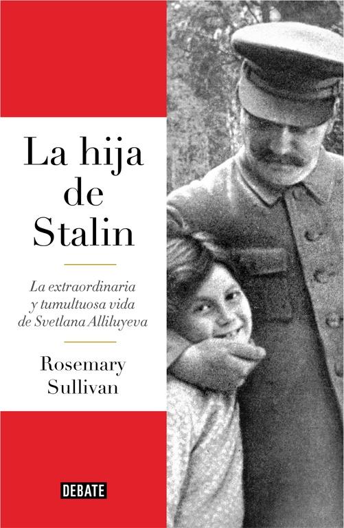 La Hija de Stalin "La Extraordinaria y Tumultuosa Vida de Svetlana Alliluyeva". 