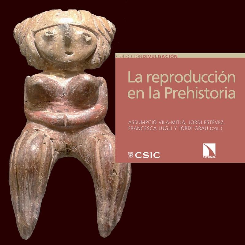 La reproducción de la Prehistoria "Imágenes etno y arqueológicas sobre el proceso reproductivo". 