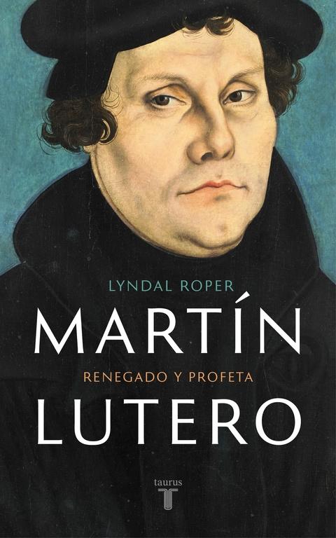 Martín Lutero "Renegado y Profeta". 
