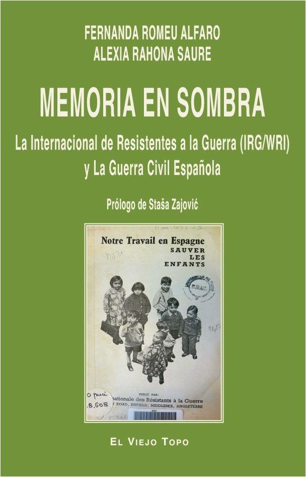 MEMORIA EN SOMBRA "LA INTERNACIONAL DE RESISTENTES A LA GUERRA (IRG/WRI) Y LA GUERRA"