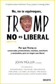 No, no te Equivoques, Trump no Es Liberal "Por que Trump Es Populista, Proteccionista, Machista, Autoritario y Naci". 