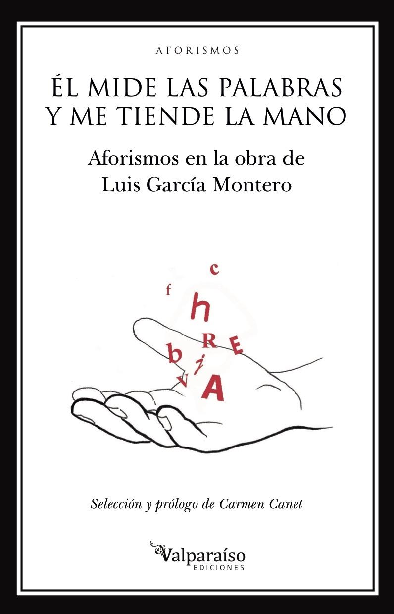 Él Mide las Palabras y Me Tiende la Mano "Aforismos en la Obra de Luis García Montero". 