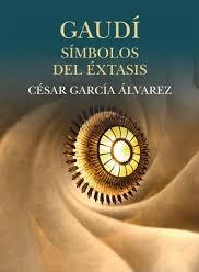 Gaudí. Símbolos del Éxtasis