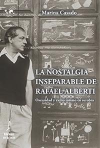 LA NOSTALGIA INSEPARABLE DE RAFAEL ALBERTI "OSCURIDAD Y EXILIO ÍNTIMO EN SU OBRA". 