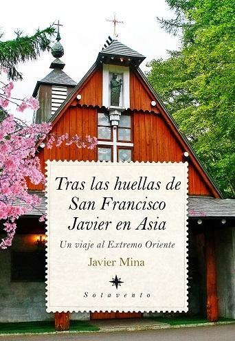 Tras las huellas de San Francisco Javier en Asia "Un viaje al Extremo Oriente". 
