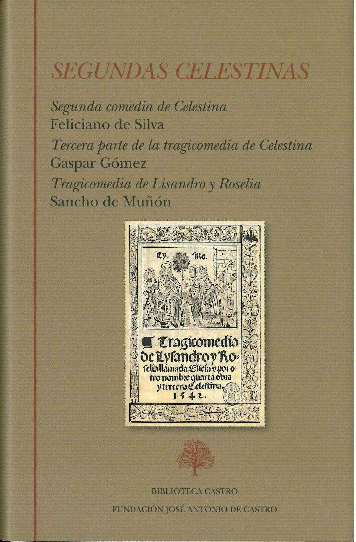 Segundas Celestinas "Segunda Comedia de Celestina. / Tercera Parte de la Tragicomedia de Celestina. / Tragicomedia de Lisandr"