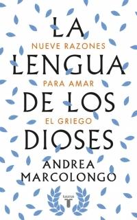 La Lengua de los Dioses "Nueve Razones para Amar el Griego". 