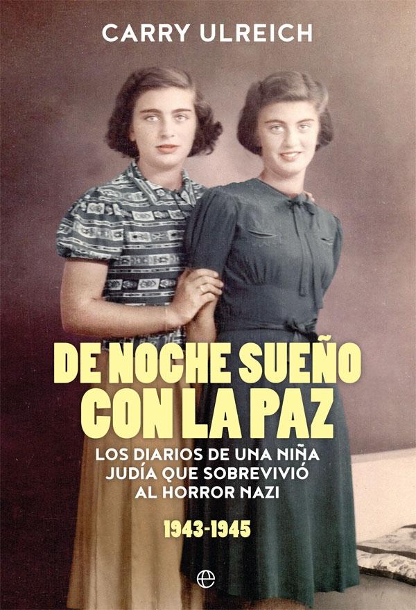 De Noche Sueño con la Paz "Los Diarios de una Niña Judía que Sobrevivió al Horror Nazi (1943-1945)". 