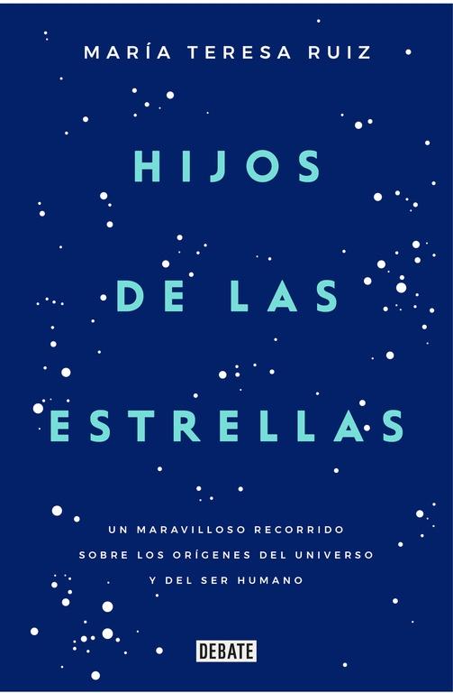 Hijos de las Estrellas "Un Maravilloso Recorrido sobre los Orígenes del Universo y del Ser Human". 