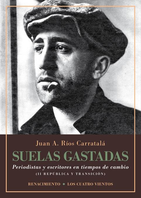 Suelas gastadas "Periodistas y escritores en tiempos de cambio: II República y Transición"