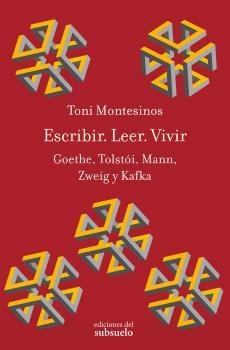 Escribir. Leer. Vivir "Goethe, Tolstói, Mann, Zweig y Kafka"