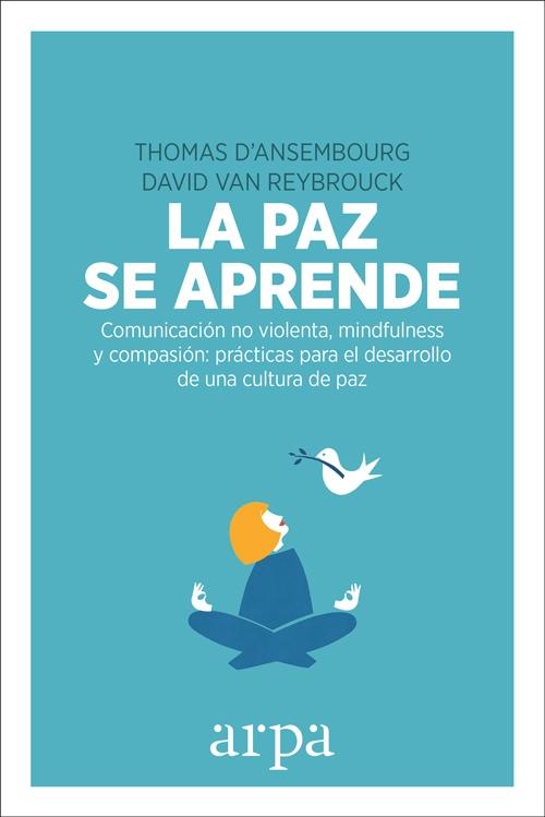 La Paz se Aprende "Comunicación no Violenta, Mindfulness y Compasión: Prácticas para el Des"