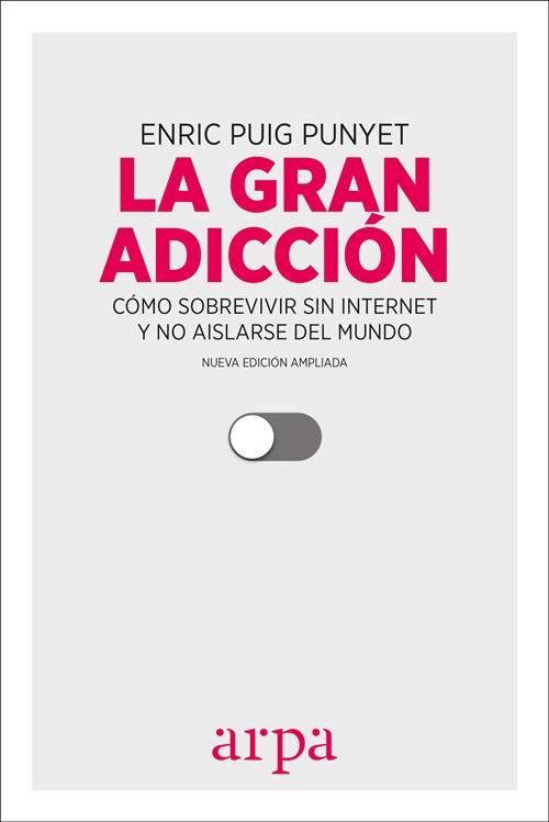 La Gran Adicción "Cómo Sobrevivir sin Internet y no Aislarse del Mundo". 