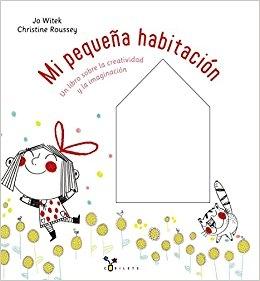 Mi pequeña habitación "Un libro sobre la creatividad y la imaginación"