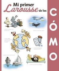 Mi primer Larousse de los ¿Cómo?. 