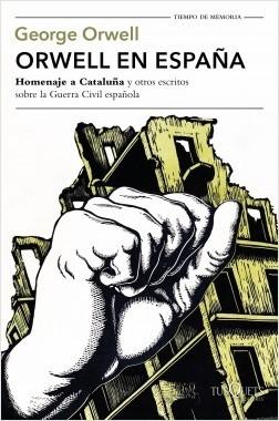 Orwell en España ""Homenaje a Cataluña" y otros escritos sobre la Guerra Civil Española"
