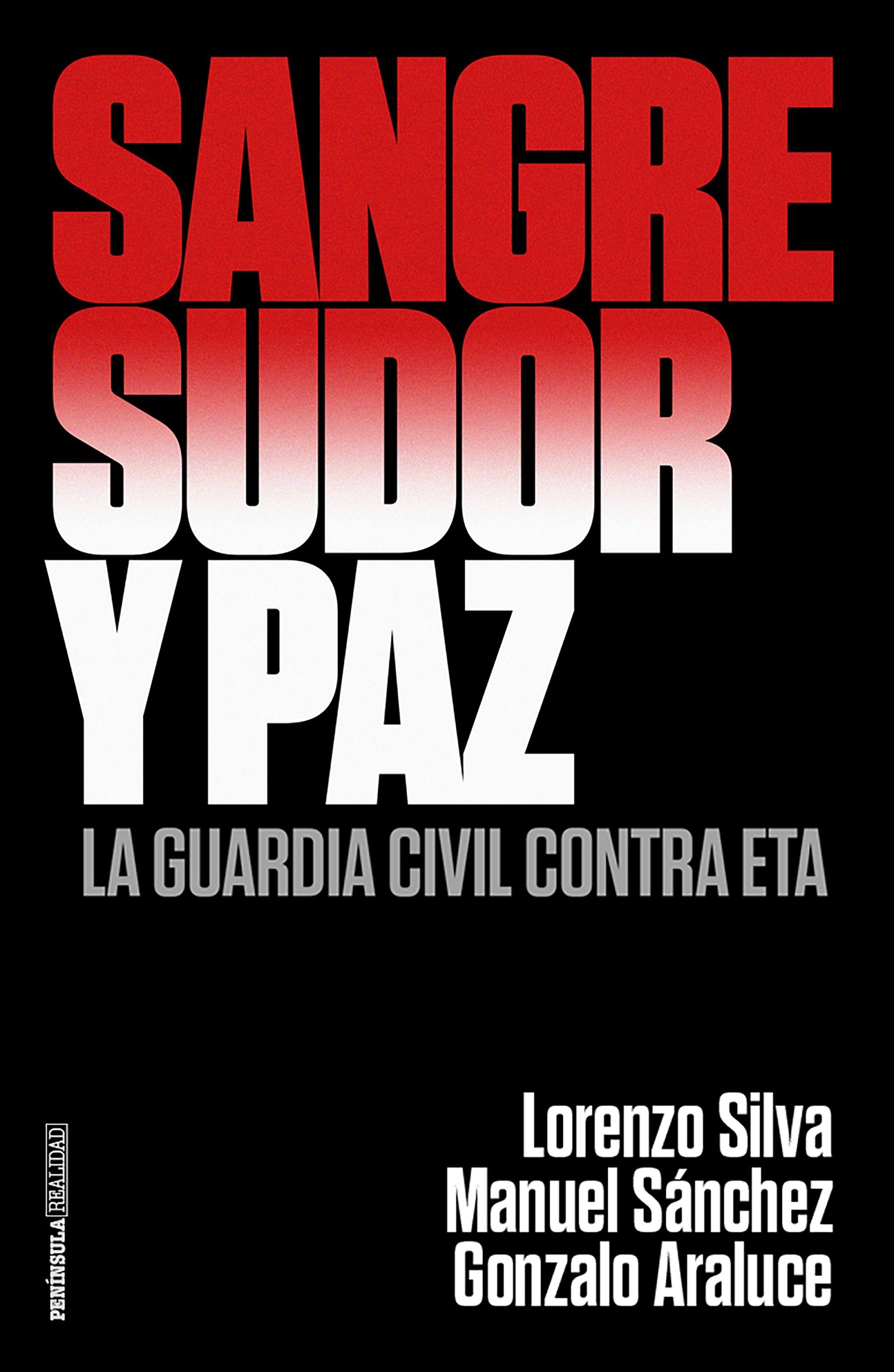 Sangre, Sudor y Paz "La Guardia Civil contra Eta". 