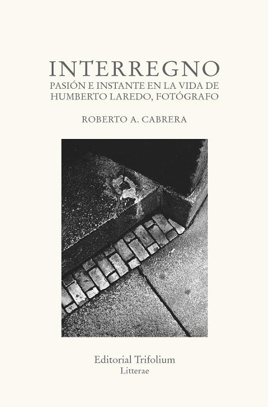 Interregno "Pasión e instante en la vida de Humberto Laredo, fotógrafo". 