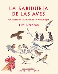 La sabiduría de las aves "Una historia ilustrada de la ornitología". 