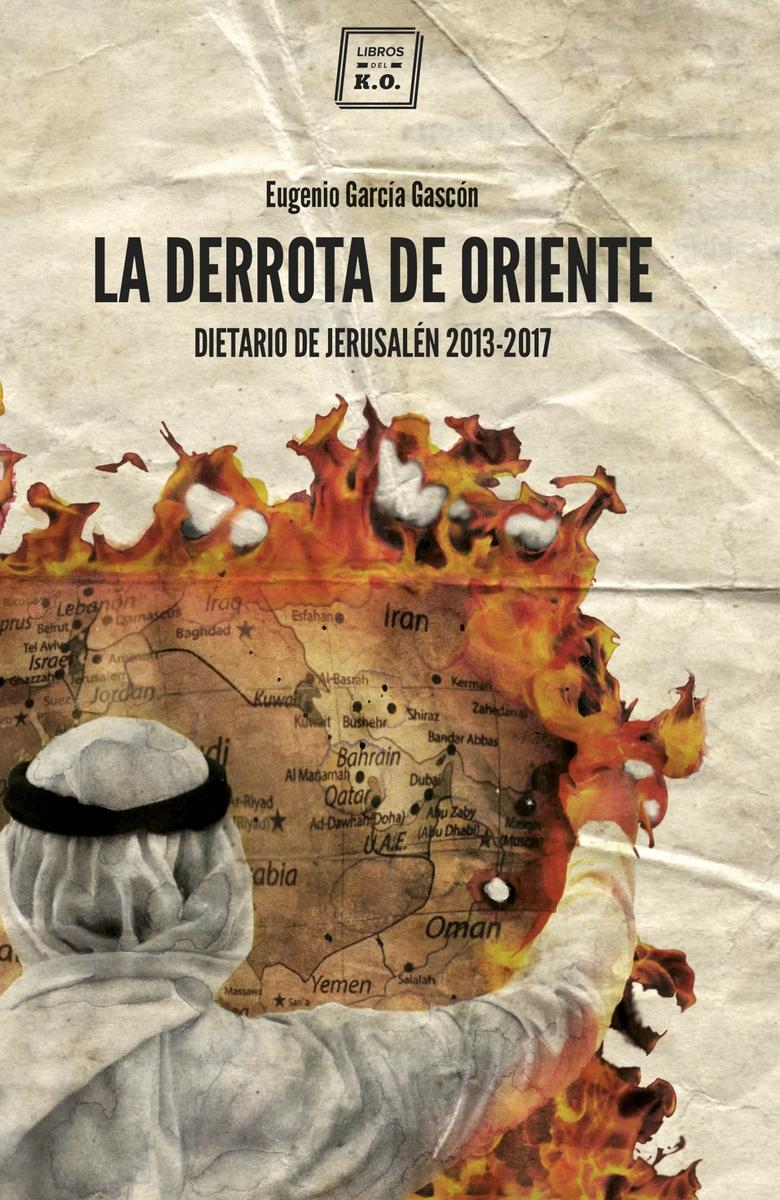 La Derrota de Oriente "Dietario de Jerusalen 2013-2017"