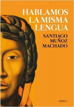 Hablamos la Misma Lengua "Historia Política del Español en América, desde la Conquista a las Independencias". 