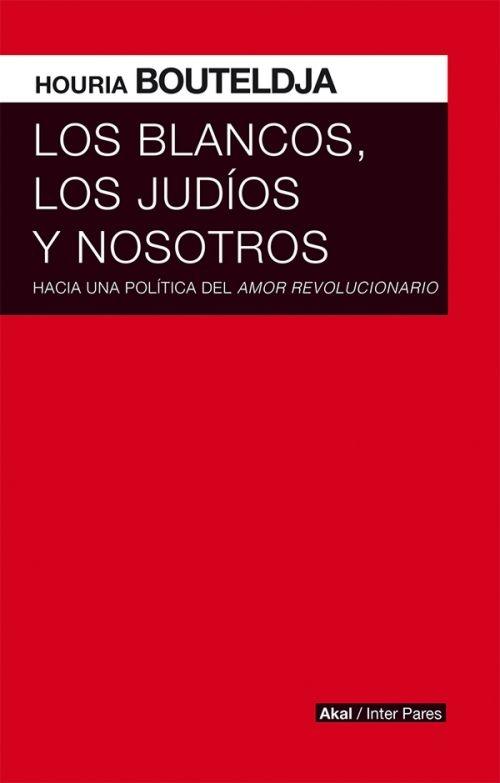 Los blancos, los judíos y nosotros "Hacia una política del amor revolucionario"