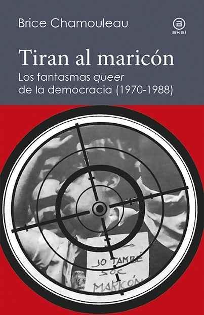 Tiran al maricón "Los fantasmas  queer  de la democracia (1970-1988)"