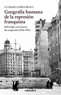 Geografía humana de la represión franquista "Del Golpe a la Guerra de ocupación (1936-1941)"