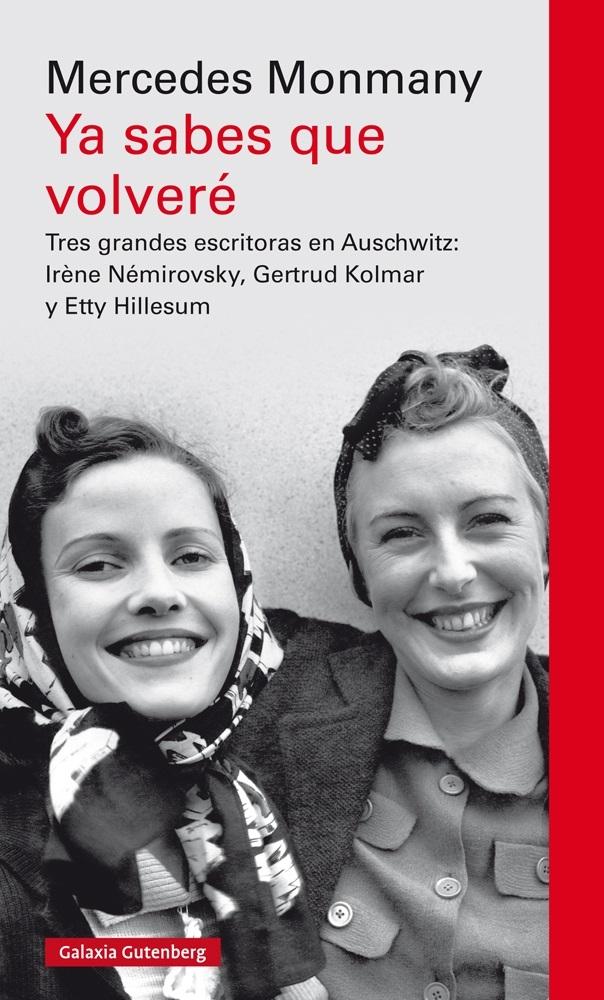 Ya Sabes que Volveré "Tres Grandes Escritoras en Auschwitz: Irene Némirovsky, Gertrud Kolmar y Etty Hillesum". 