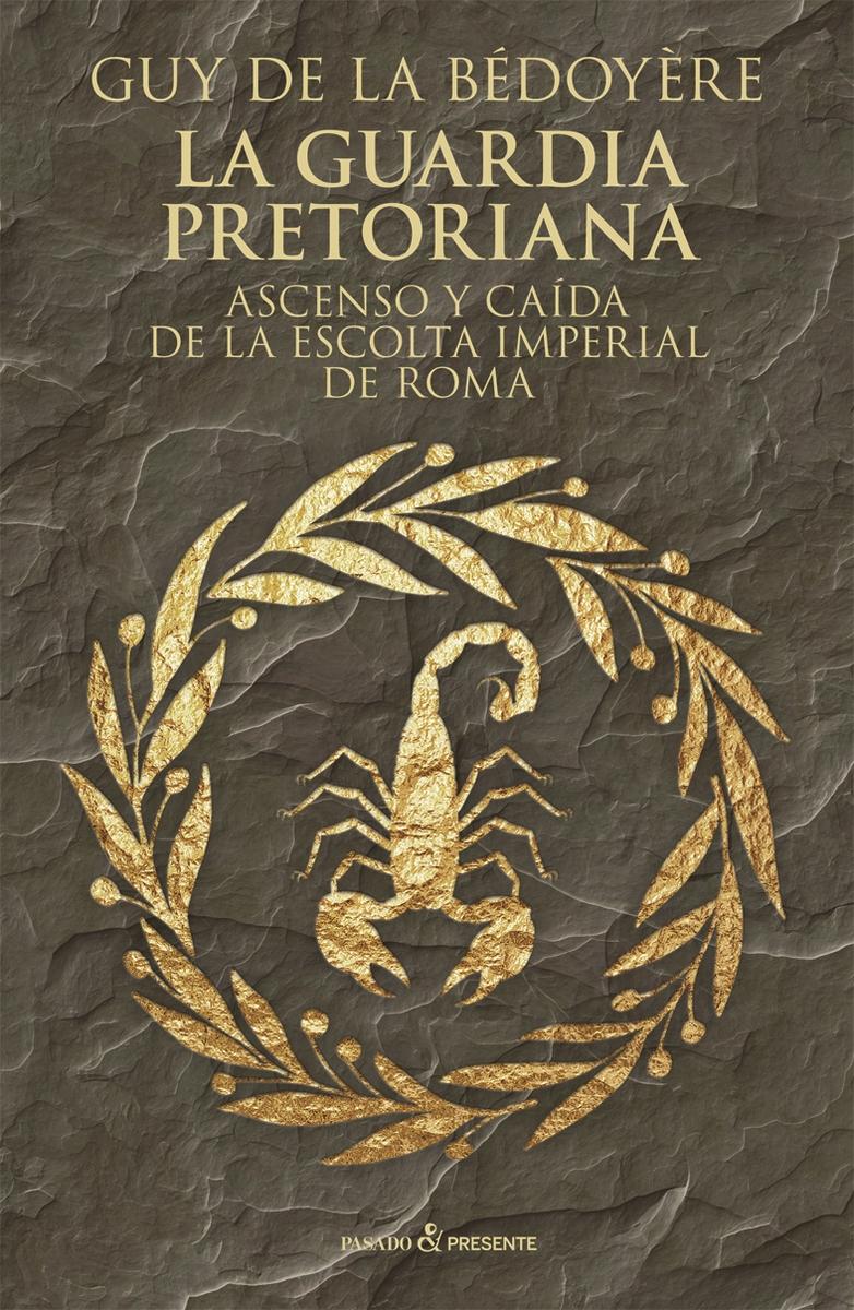 La Guardia Pretoriana "Ascenso y caida de la escolta imperial de Roma"