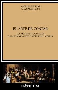 El arte de contar "Los mundos ficcionales de Luis Mateo  Díez y José María Merino". 